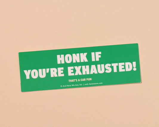 honk if you're exhausted vinyl bumper sticker