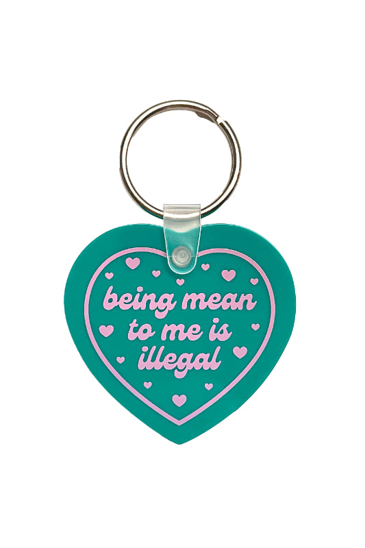 being mean to me is illegal keychain
