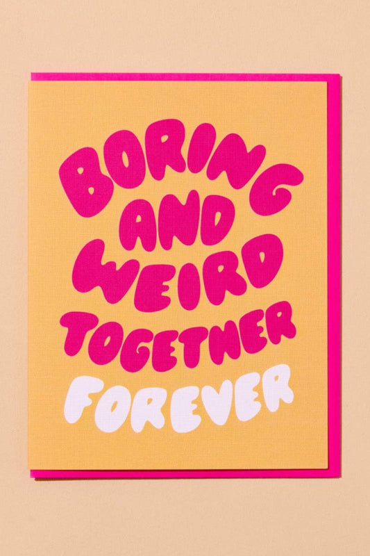 boring and weird together forever card