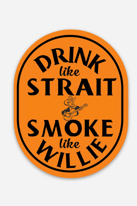 drink like strait, smoke like willie sticker