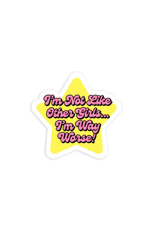 i'm not like other girls i'm way worse mini sticker