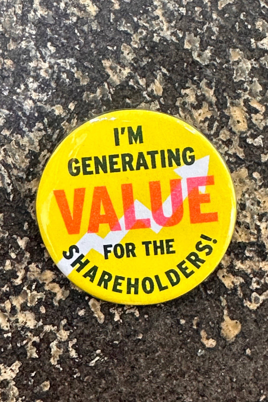 I am generating value for the shareholders! button