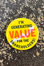 I am generating value for the shareholders! button