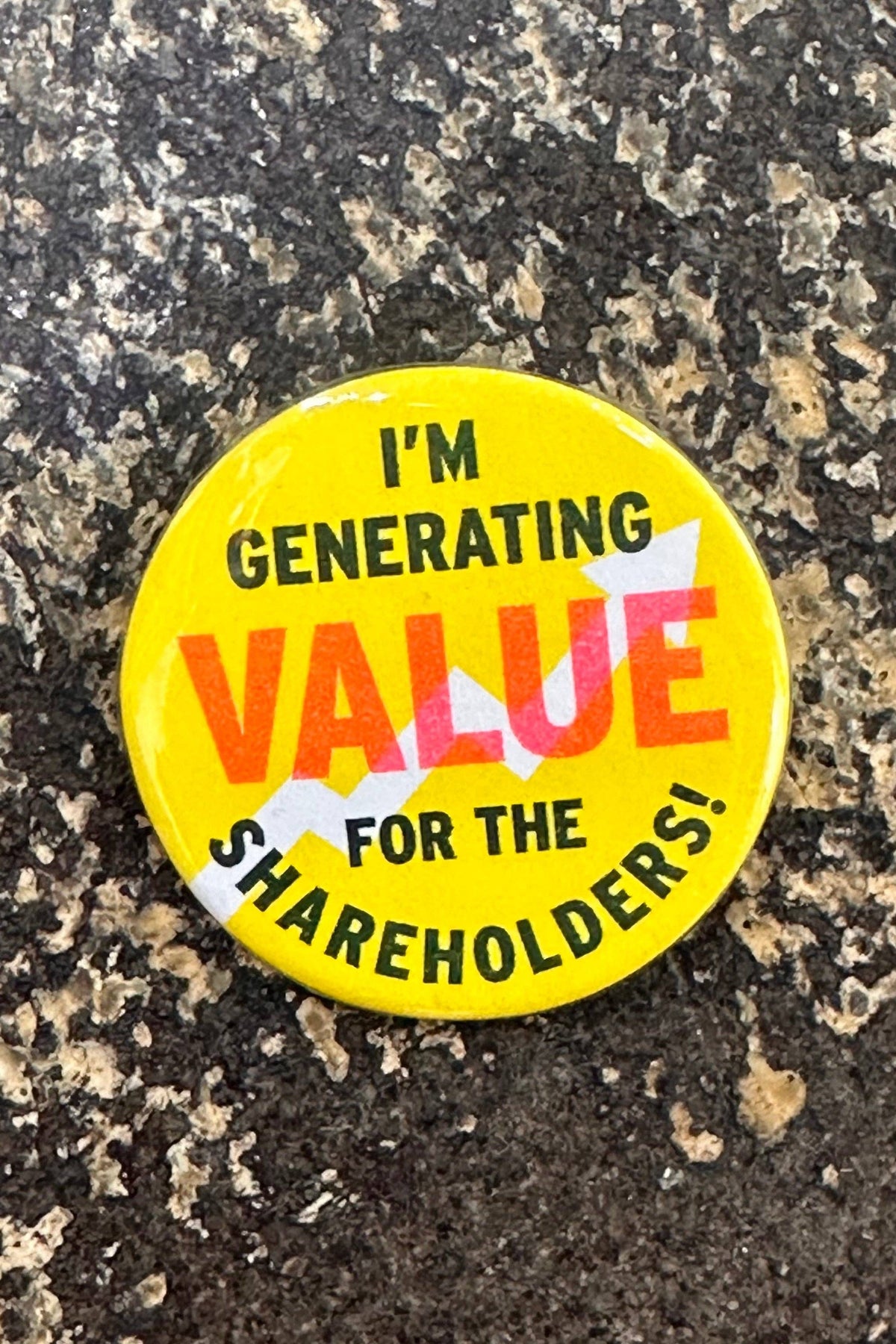 I am generating value for the shareholders! button
