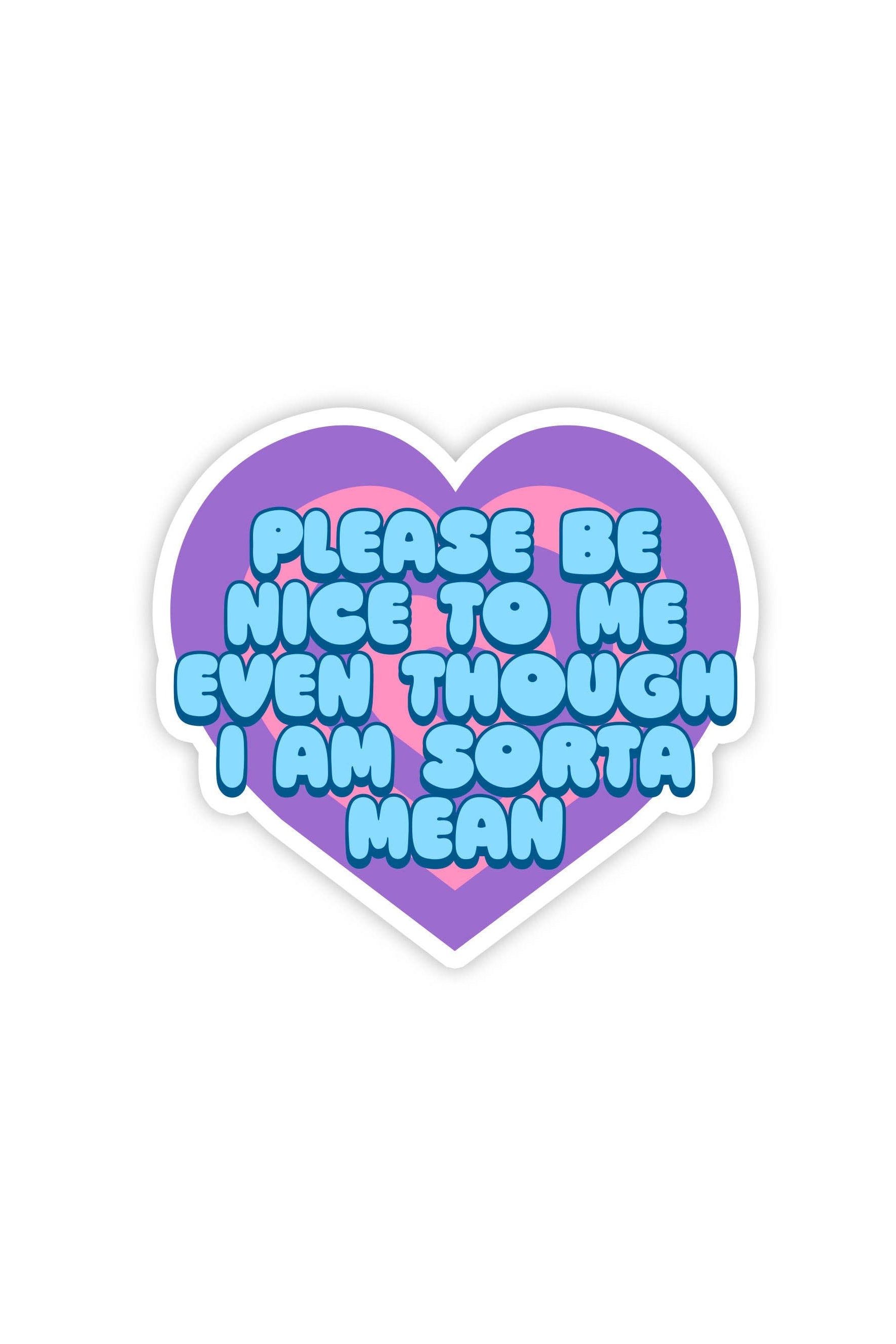 Heart-shaped sticker with text 'Please be nice to me even though I am sorta mean' on a white background