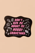 don't ask me about my hobby graveyard sticker