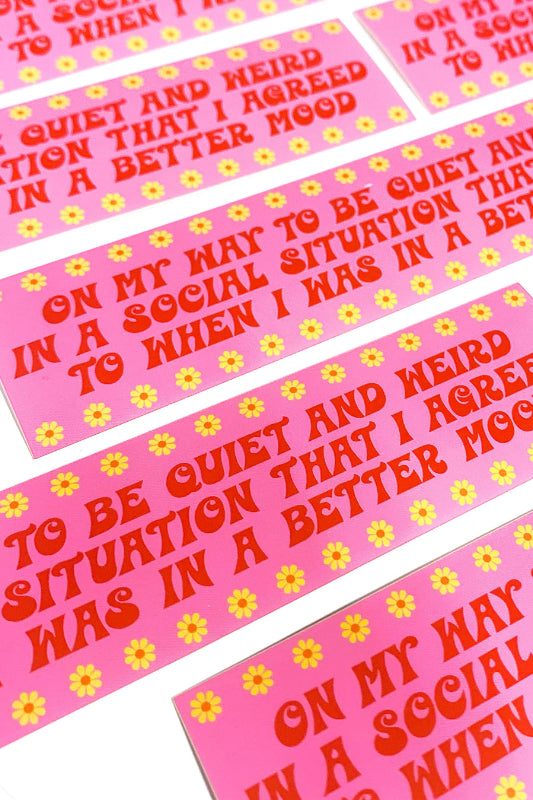 on my way to be quiet & weird social situation bumper sticker