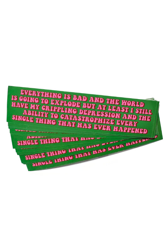 everything is bad etc bumper sticker