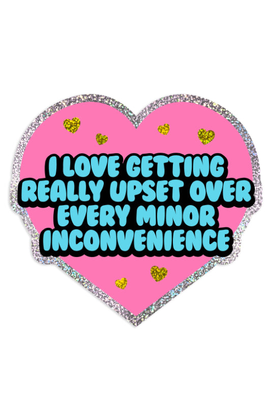 i love getting upset minor inconvenience sticker