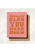 totally glad you were born