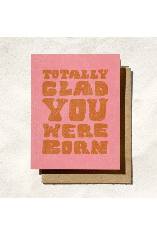 totally glad you were born