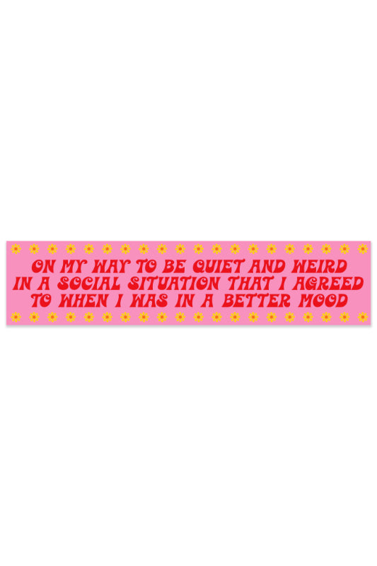 on my way to be quiet & weird social situation bumper sticker