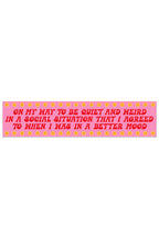 on my way to be quiet & weird social situation bumper sticker