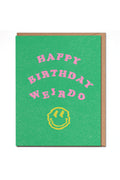 happy birthday weirdo