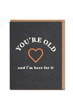 you're old and I'm here for it