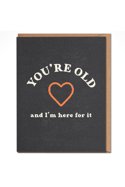 you're old and I'm here for it