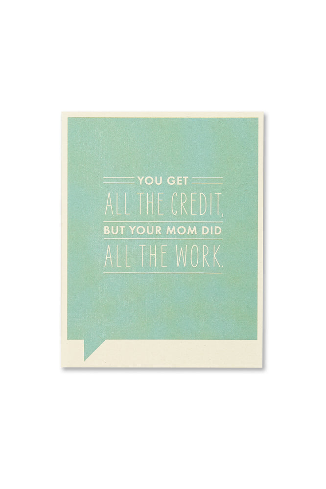 frank & funny card - you get all the credit but your mom did all the work (FINAL SALE)