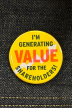 I am generating value for the shareholders! button