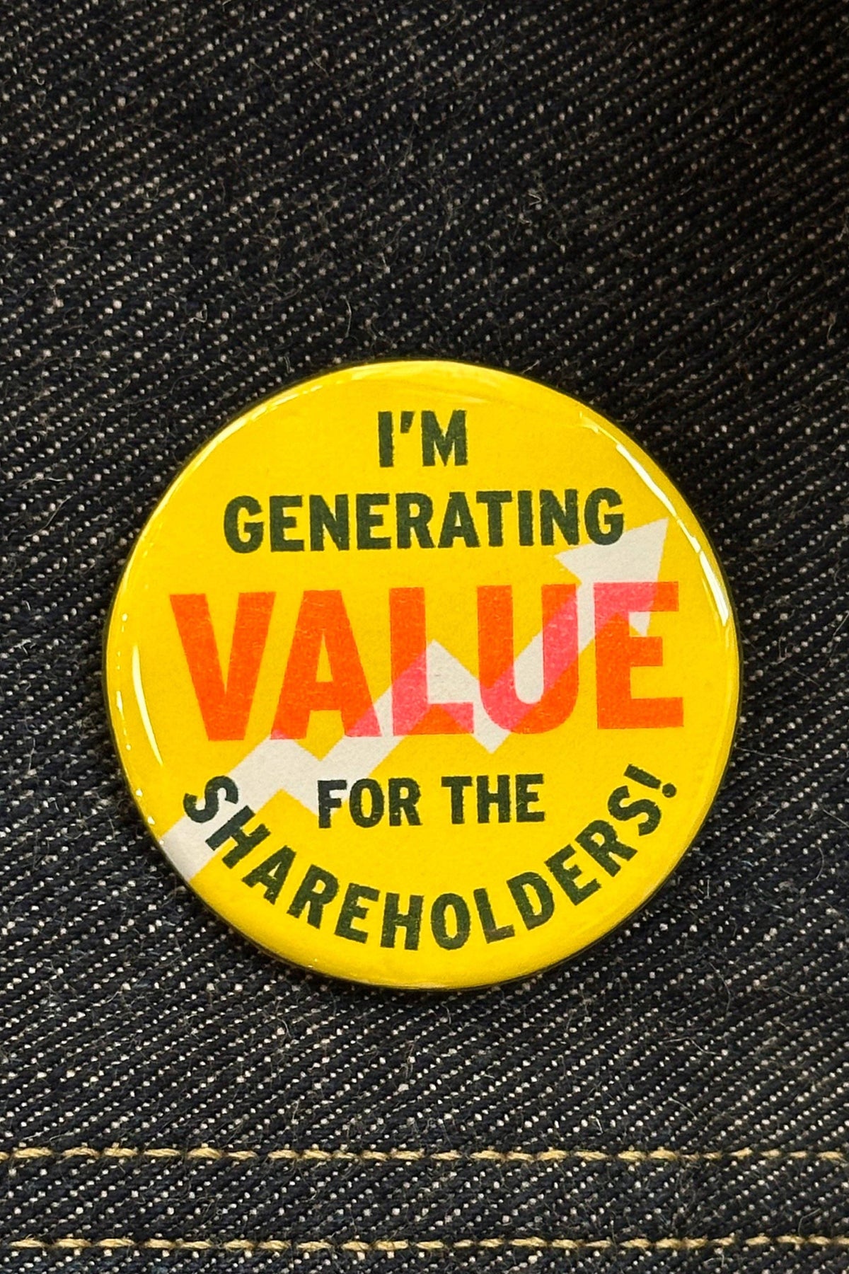 I am generating value for the shareholders! button