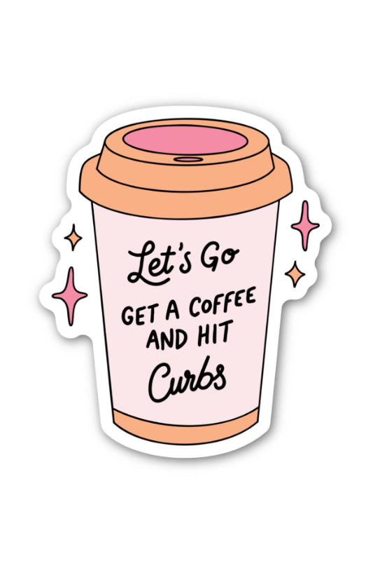 let’s go get a coffee and hit curbs sticker