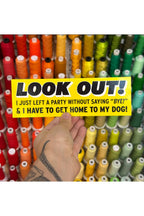 look out! i just left a party without saying "bye!" bumper sticker