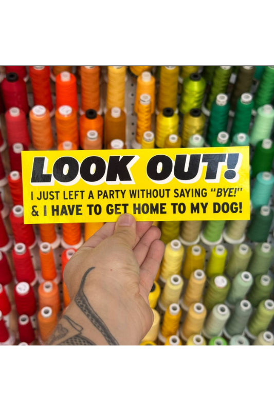 look out! i just left a party without saying "bye!" bumper sticker