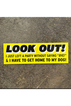 look out! i just left a party without saying "bye!" bumper sticker