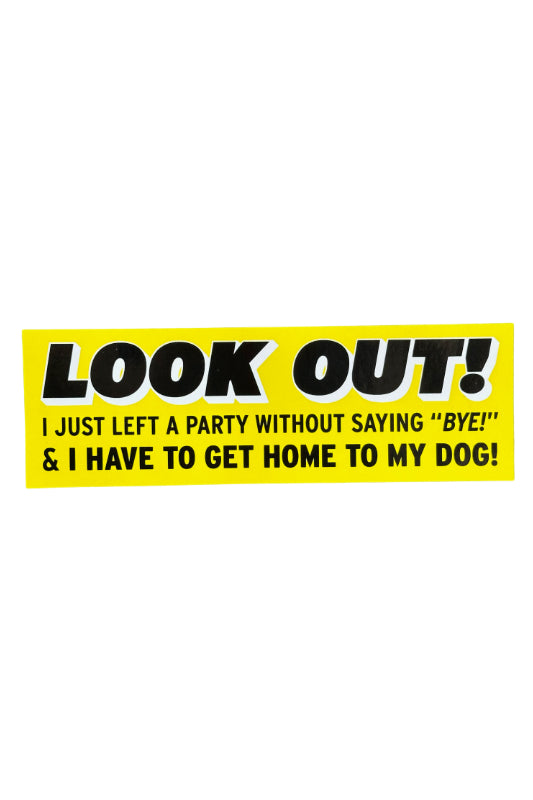 look out! i just left a party without saying "bye!" bumper sticker