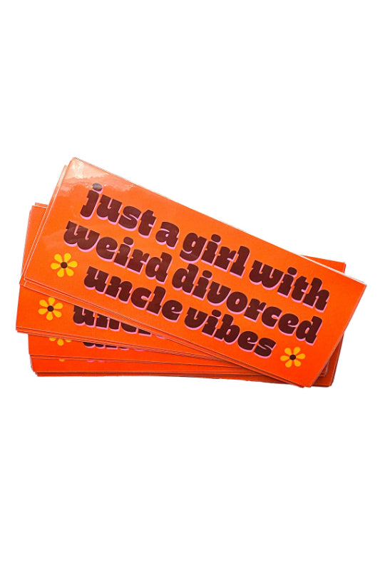 just a girl with weird divorced uncle vibes bumper sticker