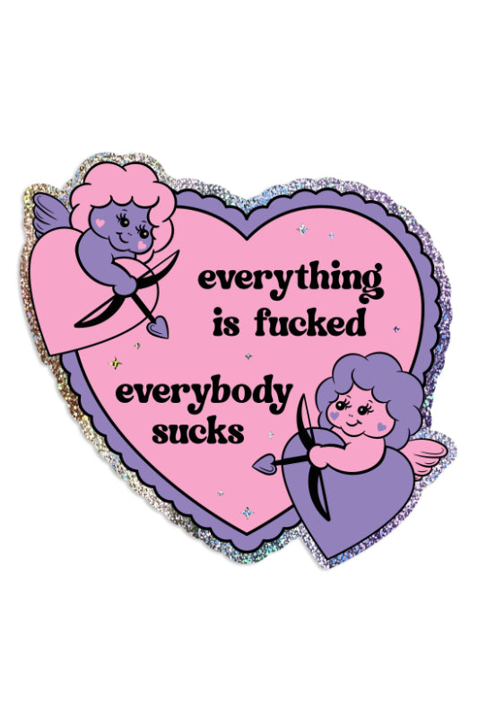 everything is fucked everybody sucks sticker