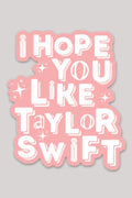 I hope you like Taylor Swift sticker (FINAL SALE)