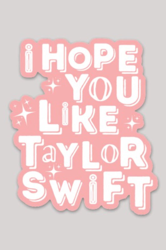 I hope you like Taylor Swift sticker (FINAL SALE)