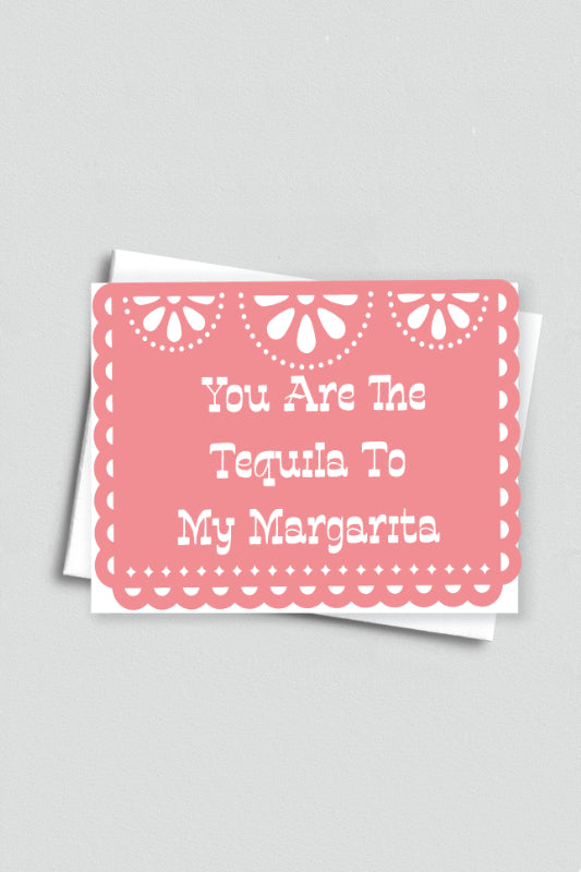 you are the tequila to my margarita card