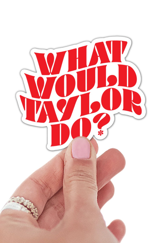 what would taylor do? sticker (FINAL SALE)