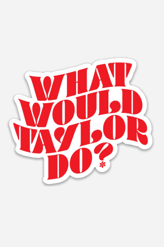 what would taylor do? sticker (FINAL SALE)